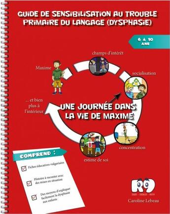 Couverture du livre « Guide de sensibilisation au trouble primaire du langage (dysphasie) ; une journée dans la vie de Maxime » de Caroline Lebeau aux éditions Regard 9