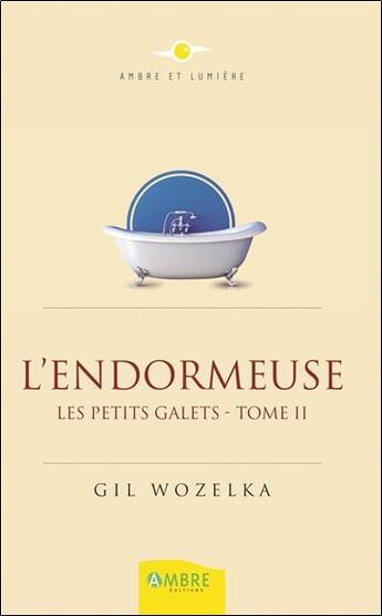 Couverture du livre « Les petits galets t.2 ; l'endormeuse » de Gil Wozelka aux éditions Ambre