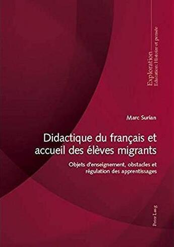 Couverture du livre « Didactique du français et accueil des élèves migrants ; objets d'enseignement, obstacles et régulation des apprentissages » de Marc Surian aux éditions Peter Lang