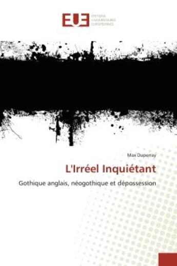 Couverture du livre « L'Irréel Inquiétant : Gothique anglais, néogothique et dépossession » de Max Duperray aux éditions Editions Universitaires Europeennes