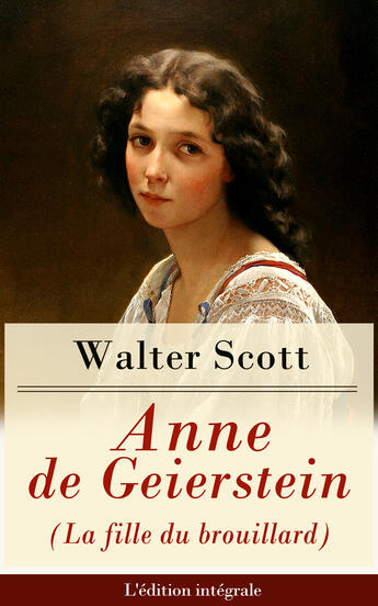 Couverture du livre « Anne de Geierstein (La fille du brouillard) - L'édition intégrale » de Walter Scott aux éditions E-artnow