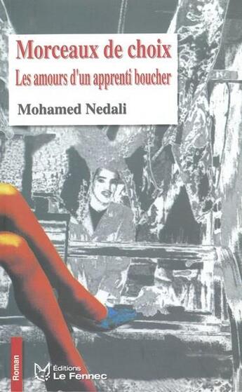 Couverture du livre « Morceaux de choix : Les amours d'un apprenti boucher » de Mohamed Nedali aux éditions Le Fennec