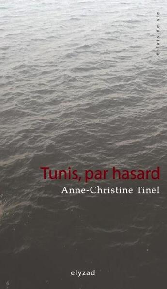 Couverture du livre « Tunis, par hasard » de Anne-Christine Tinel aux éditions Elyzad