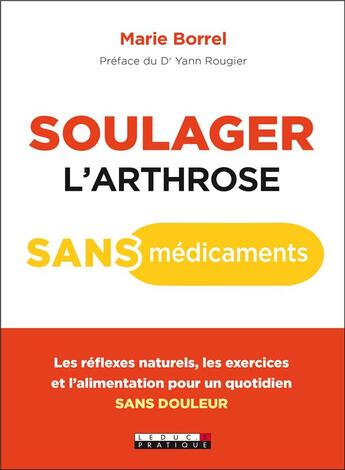 Couverture du livre « Soulager l'arthrose sans médicament ; les réflexes naturels, les exercices et l'alimentation pour un quotidien sans douleur » de Yann Rougier aux éditions Leduc