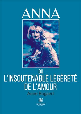 Couverture du livre « Anna ou l'insoutenable légèreté de l'amour » de Bogaert Anne aux éditions Le Lys Bleu