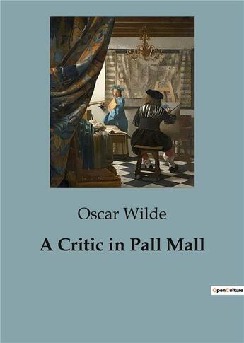 Couverture du livre « A Critic in Pall Mall » de Oscar Wilde aux éditions Culturea