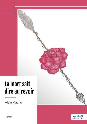 Couverture du livre « La mort sait dire au revoir » de Alain Maurin aux éditions Nombre 7