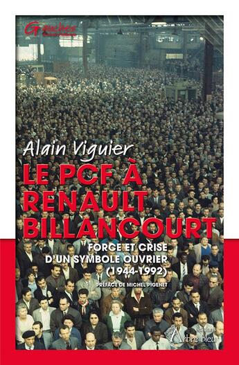 Couverture du livre « Le PCF à Renault Billancourt : force et crise d'un symbole ouvrier (1944-1992) » de Alain Viguier aux éditions Arbre Bleu
