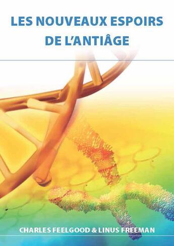 Couverture du livre « Les nouveaux espoirs de l'antiâge » de Charles Feelgood et Linus Freeman aux éditions Terra Media