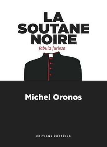Couverture du livre « La soutane noire ; fabula furiosa » de Michel Oronos aux éditions Zortziko