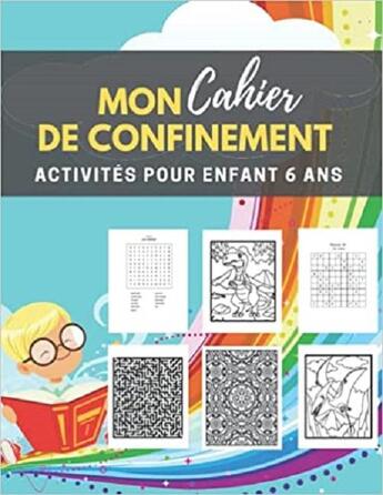 Couverture du livre « Mon cahier de confinement - activites pour enfants 6 ans - labyrinthes coloriages sodoku & mots » de Independent P. aux éditions Gravier Jonathan