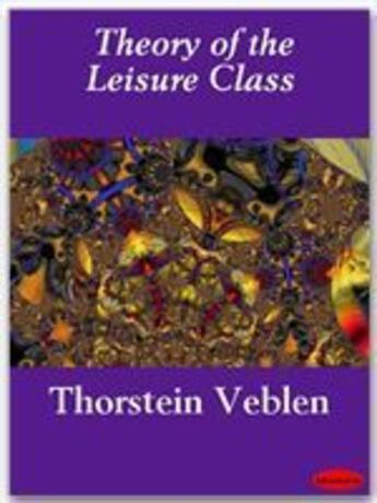 Couverture du livre « Theory of the Leisure Class » de Thorstein Veblen aux éditions Ebookslib