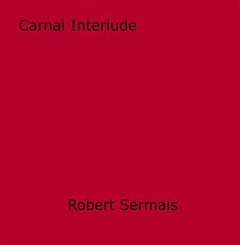 Couverture du livre « Carnal Interlude » de Robert Sermais aux éditions Epagine