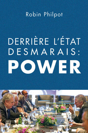 Couverture du livre « Derrière l'État Desmarais: POWER » de Robin Philpot aux éditions Baraka Books