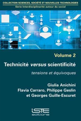 Couverture du livre « Technicité versus scientificité ; tensions et équivoques » de Philippe Geslin et Georges Guille-Escuret et Giulia Anichini et Flavia Carraro aux éditions Iste