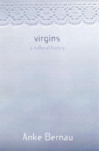 Couverture du livre « Virgins ; A Cultural History » de Anke Bernau aux éditions Granta Books