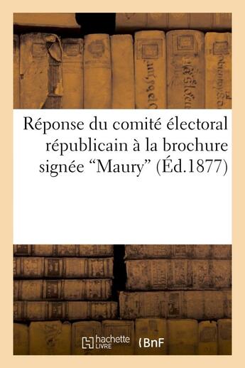 Couverture du livre « Reponse du comite electoral republicain a la brochure signee 'maury' » de Meunier aux éditions Hachette Bnf