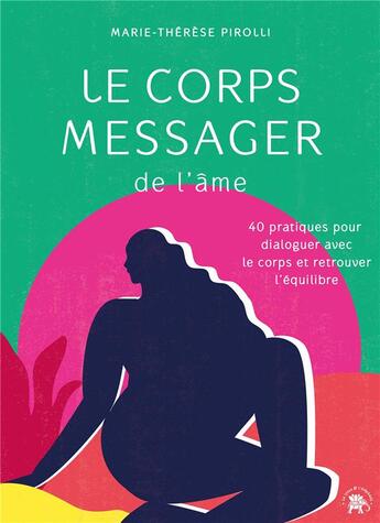 Couverture du livre « Le corps messager de l'âme : 40 pratiques pour dialoguer avec le corps et retrouver l'équilibre » de Marie-Therese Pirolli aux éditions Le Lotus Et L'elephant