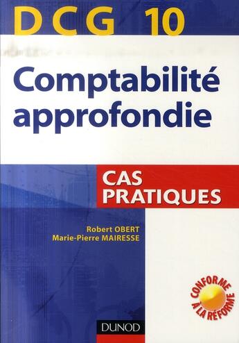 Couverture du livre « Comptabilité approfondie ; dcg 10 ; cas pratiques » de Obert et Mairesse aux éditions Dunod