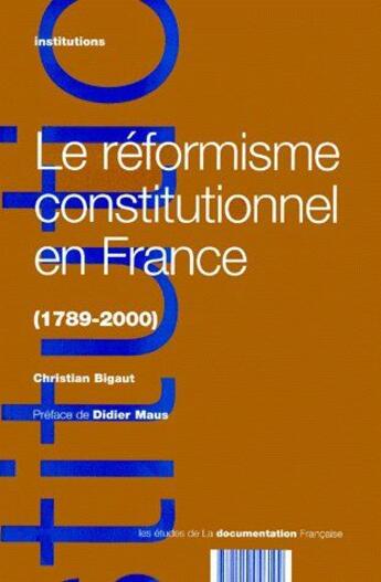 Couverture du livre « Le réformisme constitutionnel en France (1789-2000) » de Christian Bigaut aux éditions Documentation Francaise