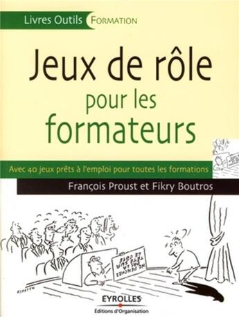 Couverture du livre « Jeux de rôle pour les formateurs ; avec 40 jeux prêts à l'emploi pour toutes formatiions » de Boutros/Proust aux éditions Organisation