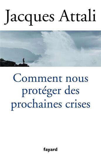 Couverture du livre « Comment nous protéger des prochaines crises ? » de Jacques Attali aux éditions Fayard