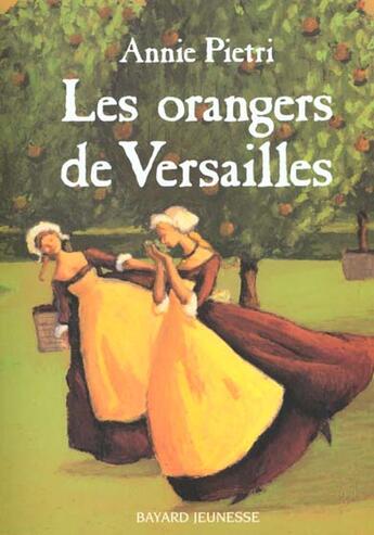 Couverture du livre « Les orangers de Versailles t.1 » de Annie Pietri aux éditions Bayard Jeunesse
