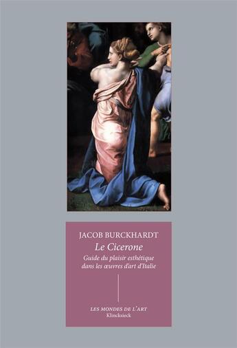 Couverture du livre « Cicerone ; guide du plaisir esthétique dans les oeuvres d'art d'Italie » de Jacob Burckhardt aux éditions Klincksieck