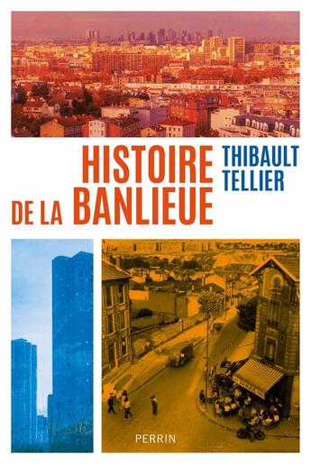 Couverture du livre « Histoire de la banlieue » de Thibault Tellier aux éditions Perrin