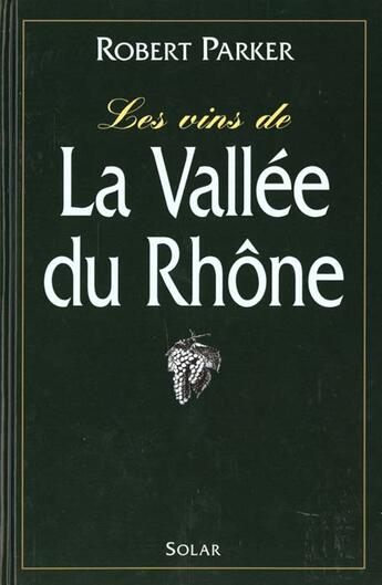 Couverture du livre « Les Vins De La Vallee Du Rhone » de Robert Parker aux éditions Solar