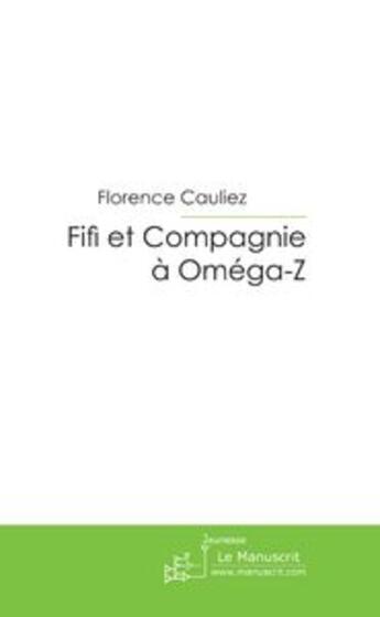 Couverture du livre « Fifi et compagnie a omega-z » de Florence Cauliez aux éditions Le Manuscrit