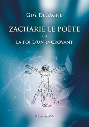 Couverture du livre « Zacharie le poète ou la foi d'un incroyant » de Guy Degagne aux éditions Amalthee