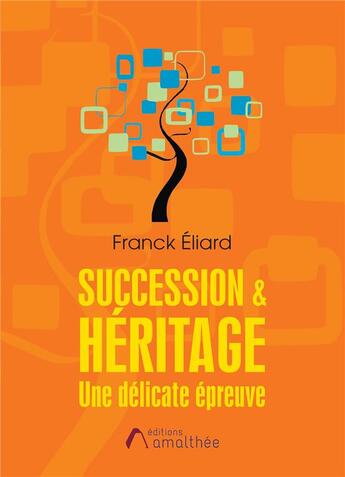 Couverture du livre « Succession & héritage ; une délicate épreuve » de Franck Eliard aux éditions Amalthee