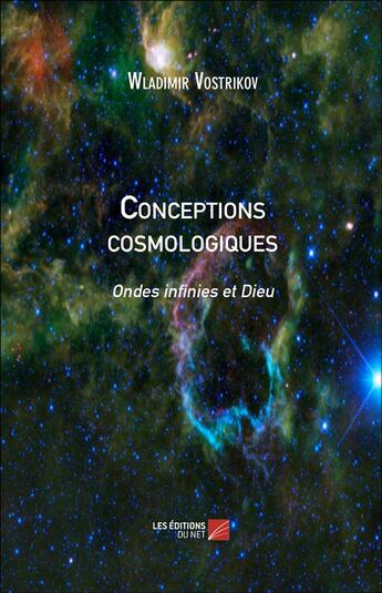 Couverture du livre « Conceptions cosmologiques ; ondes infinies et Dieu » de Wladimir Vostrikov aux éditions Editions Du Net