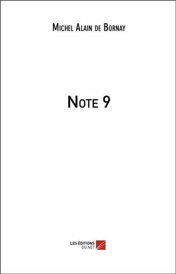 Couverture du livre « Note 9 » de Michel Alain De Bornay aux éditions Editions Du Net