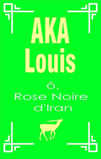 Couverture du livre « Ô, rose noire d'Iran » de Louis Aka aux éditions Books On Demand