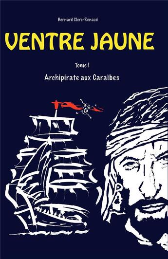 Couverture du livre « Ventre jaune ; archipirate aux Caraïbesa » de Bernard Clerc-Renaud aux éditions Books On Demand