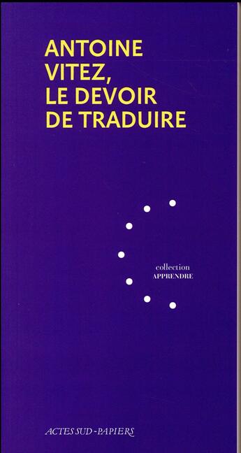 Couverture du livre « Antoine Vitez, le devoir de traduire » de Georges Banu aux éditions Actes Sud-papiers