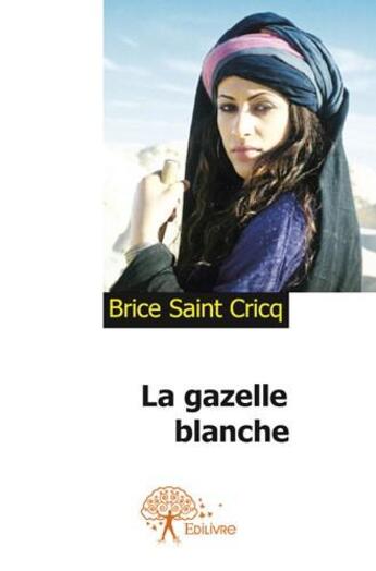 Couverture du livre « La gazelle blanche » de Brice Saint-Cricq aux éditions Edilivre