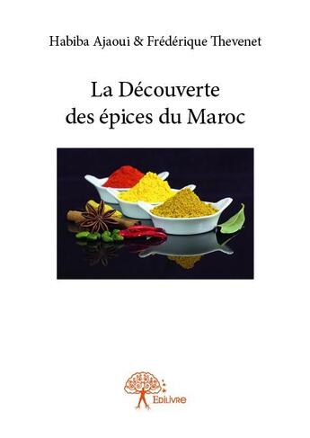 Couverture du livre « La découverte des épices du Maroc » de Habiba Ajaoui et Frederique Thevenet aux éditions Edilivre