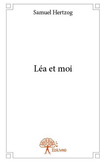 Couverture du livre « Léa et moi » de Samuel Hertzog aux éditions Edilivre