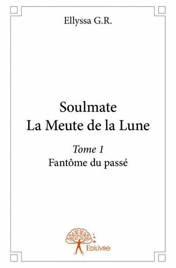 Couverture du livre « Soulmate ; la meute de la Lune » de Ellyssa G.R. aux éditions Edilivre