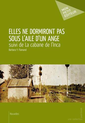 Couverture du livre « Elle ne dormiront pas sous l'aile d'un ange ; la cabane de l'inca » de Barbara Y. Flamand aux éditions Publibook