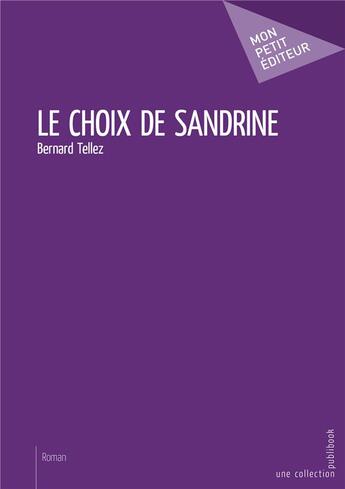 Couverture du livre « Le choix de Sandrine » de Bernard Tellez aux éditions Mon Petit Editeur