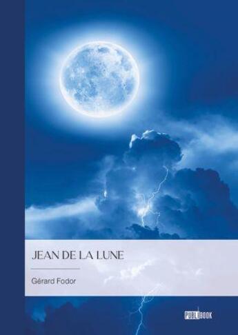 Couverture du livre « Jean de la Lune » de Gerard Fodor aux éditions Publibook