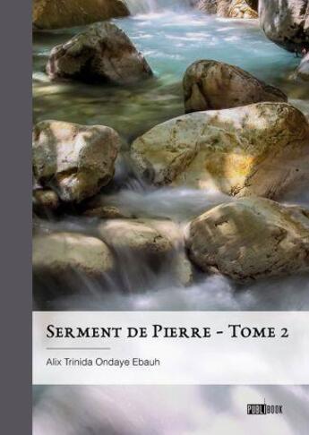 Couverture du livre « Serment de Pierre Tome 2 » de Alix Trinida Ondaye Ebauh aux éditions Publibook