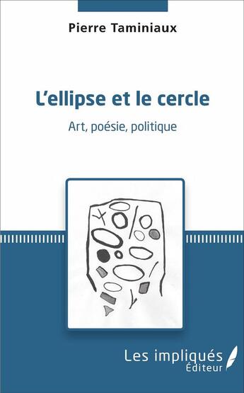 Couverture du livre « L'ellipse et le cercle ; art, poésie, politique » de Pierre Taminiaux aux éditions Les Impliques