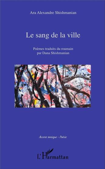 Couverture du livre « Le sang de la ville » de Ara Alexandre Shishmanian aux éditions L'harmattan