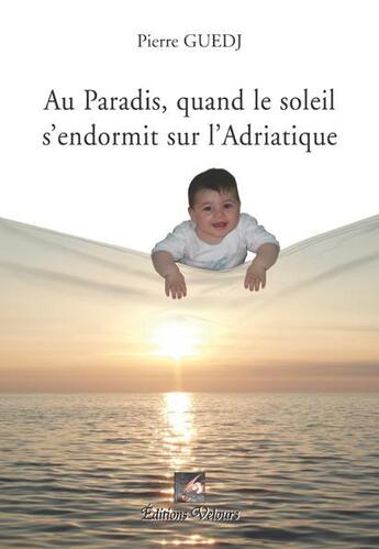 Couverture du livre « Au paradis, quand le soleil s'endormit sur l'Adriatique » de Pierre Guedj aux éditions Velours