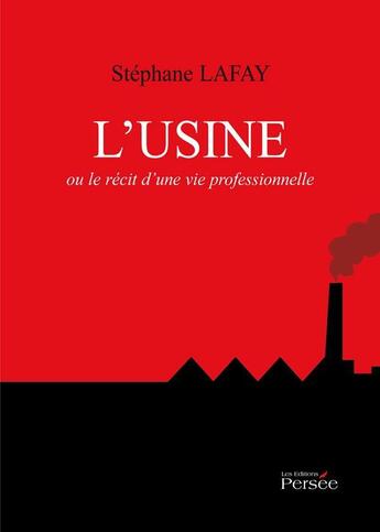 Couverture du livre « L'usine ; ou le récit d'une vie professionnelle » de Stephane Lafay aux éditions Persee